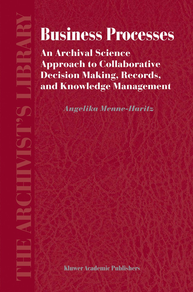 Business Processes: An Archival Science Approach to Collaborative Decision Making, Records, and Knowledge Management (The Archivist's Library #3) book cover by Angelika Menne-Haritz