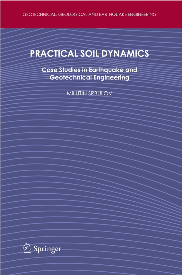 Practical Soil Dynamics: Case Studies in Earthquake and Geotechnical Engineering (Geotechnical, Geological and Earthquake Engineering #20) book cover by Milutin Srbulov
