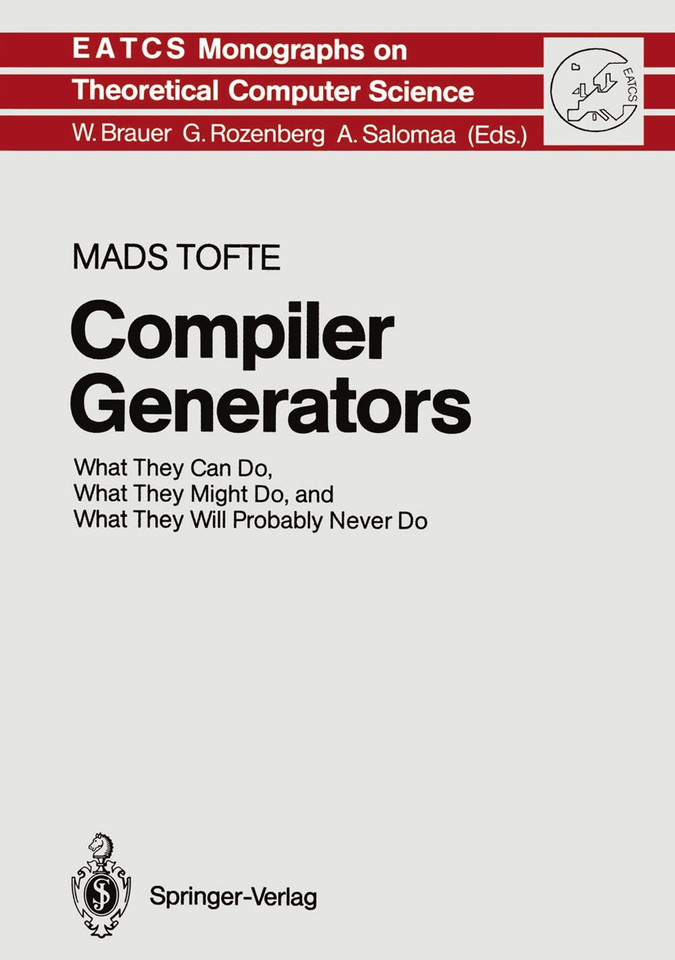 Compiler Generators: What They Can Do, What They Might Do, and What They Will Probably Never Do (Monographs in Theoretical Computer Science. An EATCS Series #19) book cover by Mads Tofte