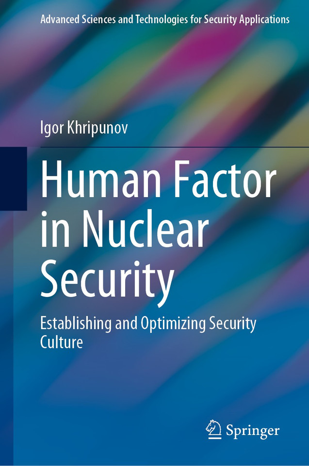 Human Factor in Nuclear Security: Establishing and Optimizing Security Culture (Advanced Sciences and Technologies for Security Applications) book cover by Igor Khripunov