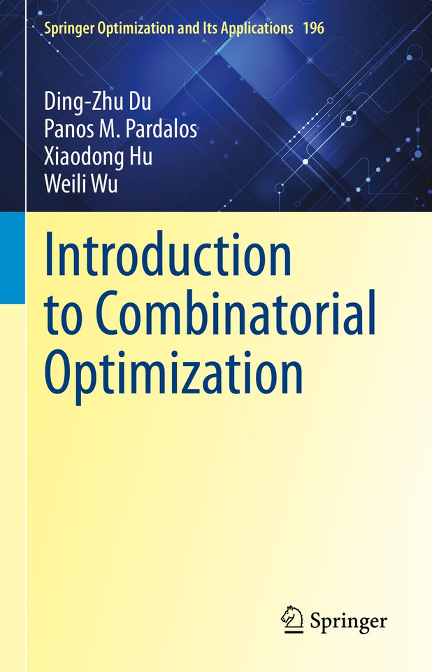 Introduction to Combinatorial Optimization (Springer Optimization and Its Applications #196) book cover by Ding-Zhu Du, Panos M. Pardalos, Xiaodong Hu, Weili Wu