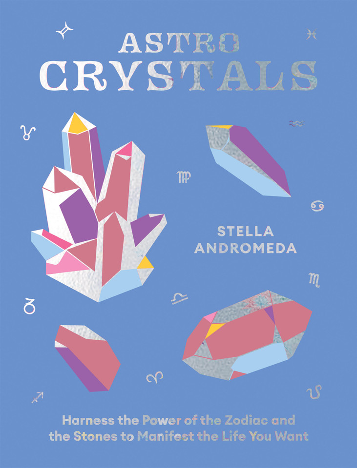 AstroCrystals: Harness the Power of the Zodiac and the Stones to Manifest the Life You Want book cover by Stella Andromeda