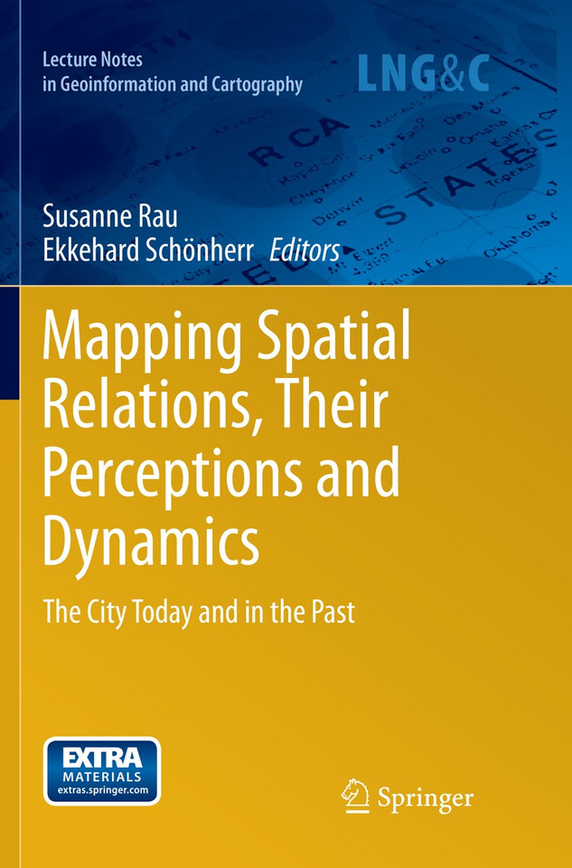 Mapping Spatial Relations, Their Perceptions and Dynamics: The City Today and in the Past (Lecture Notes in Geoinformation and Cartography) book cover by 