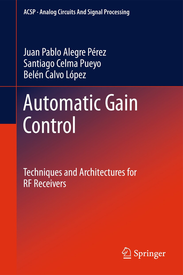 Automatic Gain Control: Techniques and Architectures for RF Receivers (Analog Circuits and Signal Processing) book cover by Juan Pablo Alegre Pérez, Santiago Celma Pueyo, Belén Calvo López