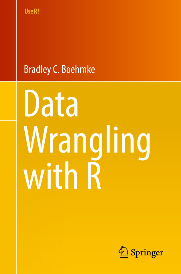 Data Wrangling with R (Use R!) book cover by Bradley C. Boehmke, Ph.D.