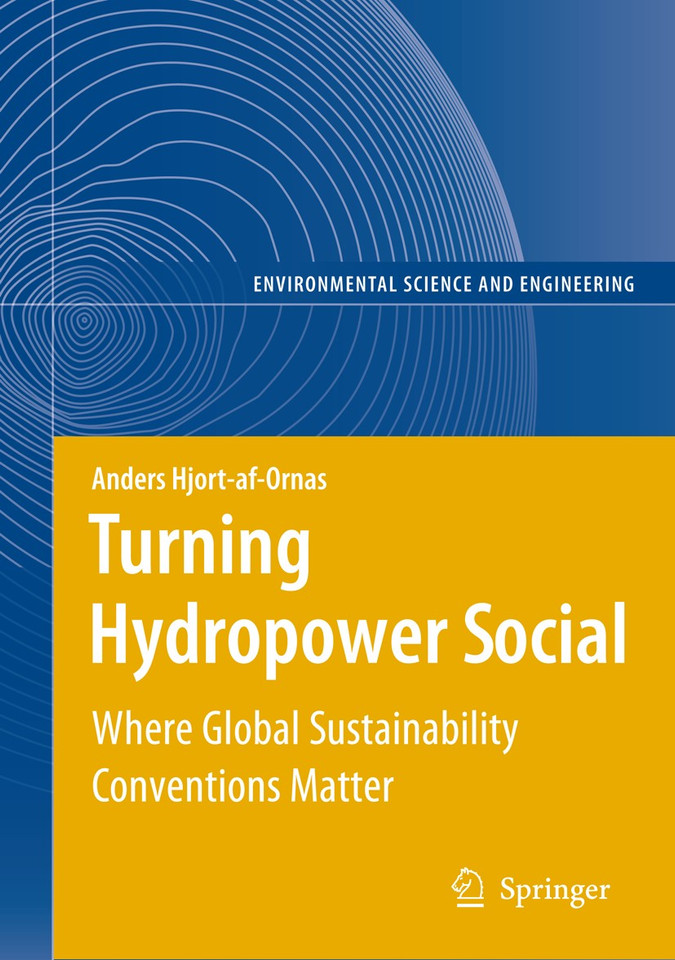 Turning Hydropower Social: Where Global Sustainability Conventions Matter (Environmental Science and Engineering) book cover by Anders Hjort-af-Ornas