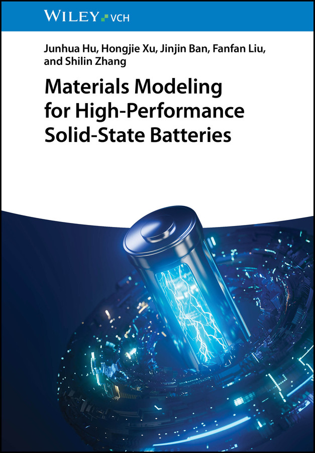 Materials Modeling for High-Performance Solid-State Batteries book cover by Junhua Hu, Hongjie Xu, Jinjin Ban, Fanfan Liu, Shilin Zhang