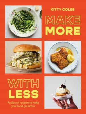 Make More with Less: Foolproof recipes to make your food go further book cover by Kitty Coles