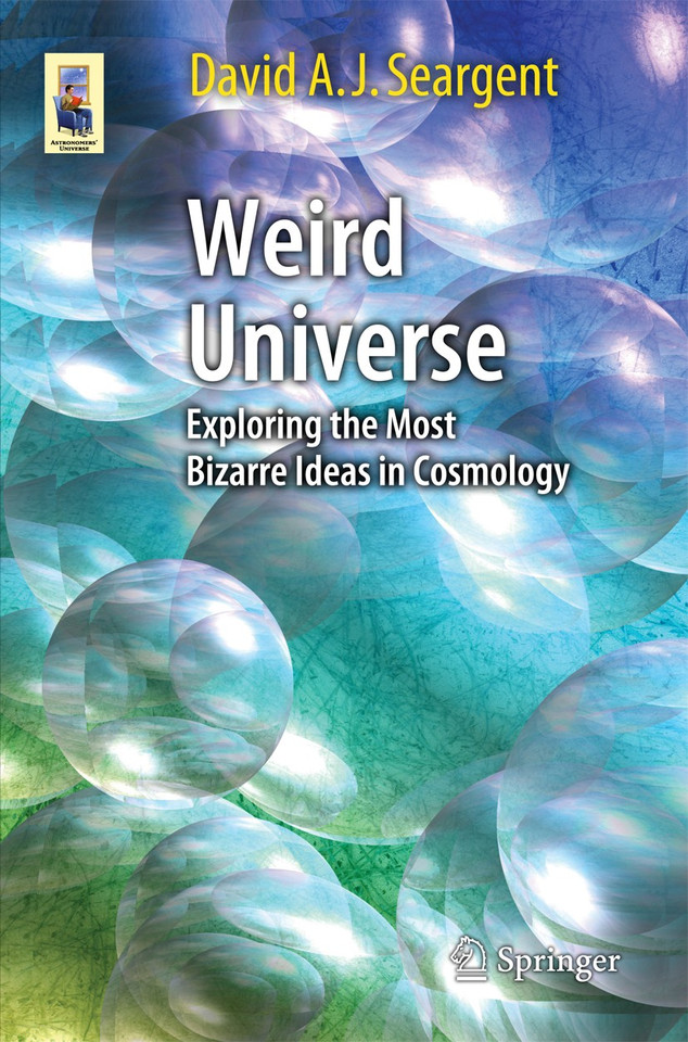 Weird Universe: Exploring the Most Bizarre Ideas in Cosmology (Astronomers' Universe) book cover by David A. J. Seargent