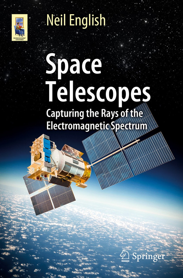 Space Telescopes: Capturing the Rays of the Electromagnetic Spectrum (Astronomers' Universe) book cover by Neil English