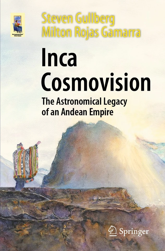 Inca Cosmovision: The Astronomical Legacy of an Andean Empire (Astronomers' Universe) book cover by Steven Gullberg, Milton Rojas Gamarra