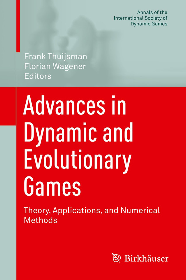 Advances in Dynamic and Evolutionary Games: Theory, Applications, and Numerical Methods (Annals of the International Society of Dynamic Games #14) book cover by 