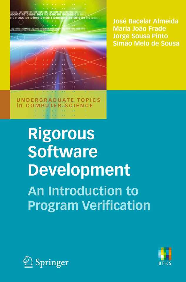 Rigorous Software Development: An Introduction to Program Verification (Undergraduate Topics in Computer Science) book cover by José Bacelar Almeida, Maria João Frade, Jorge Sousa Pinto, Simão Melo de Sousa