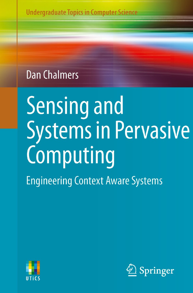Sensing and Systems in Pervasive Computing: Engineering Context Aware Systems (Undergraduate Topics in Computer Science) book cover by Dan Chalmers