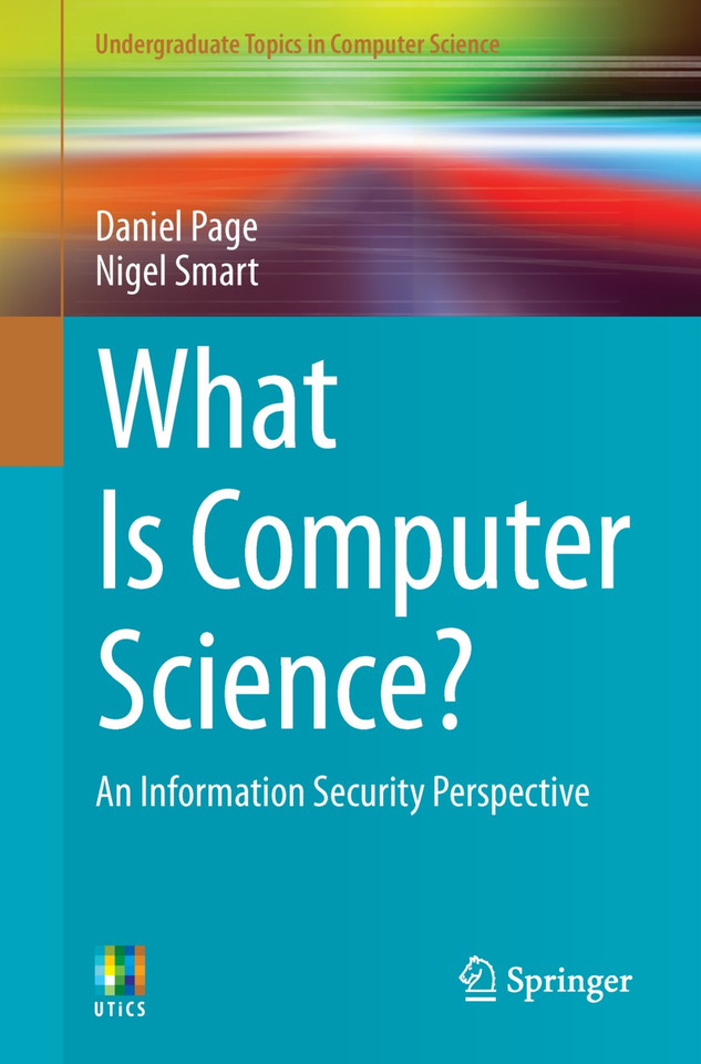 What Is Computer Science?: An Information Security Perspective (Undergraduate Topics in Computer Science) book cover by Daniel Page, Nigel Smart