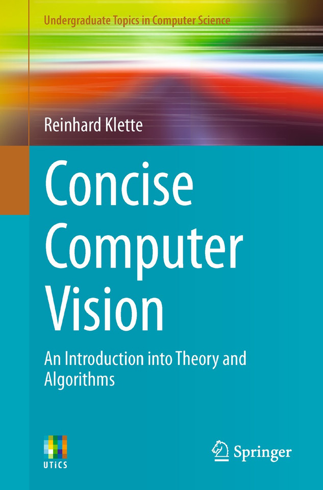 Concise Computer Vision: An Introduction into Theory and Algorithms (Undergraduate Topics in Computer Science) book cover by Reinhard Klette
