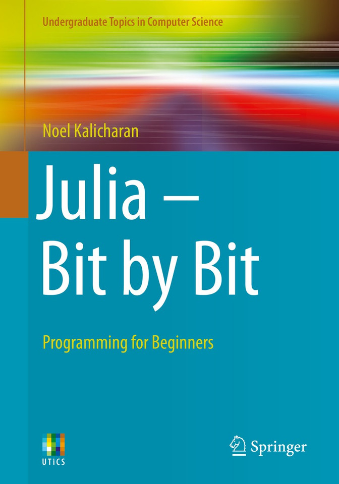 Julia - Bit by Bit: Programming for Beginners (Undergraduate Topics in Computer Science) book cover by Noel Kalicharan
