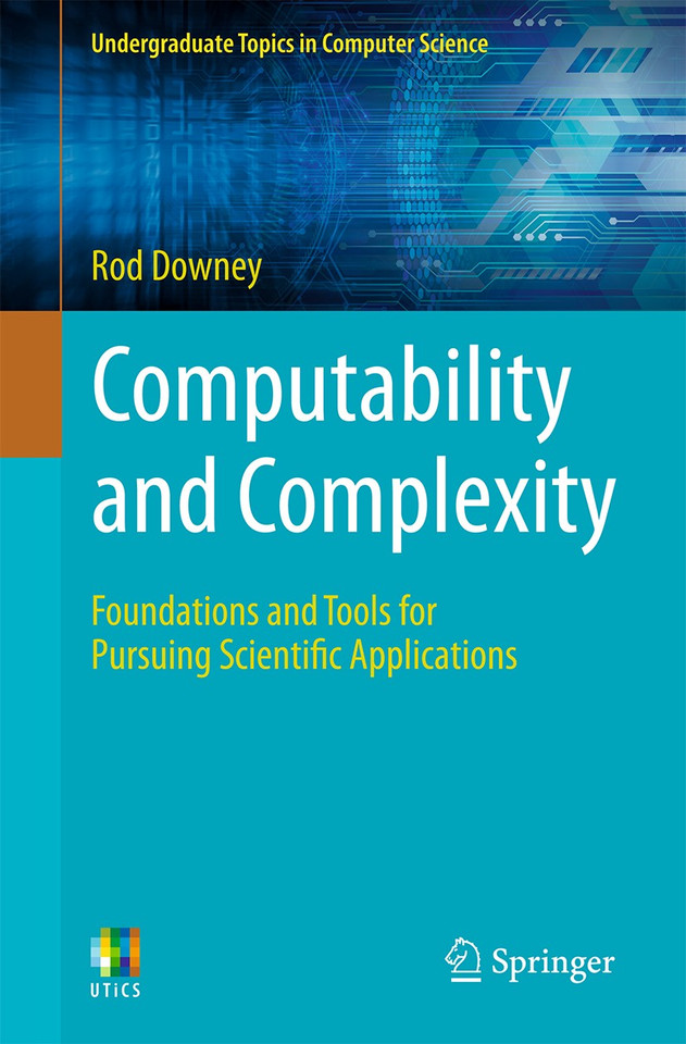Computability and Complexity: Foundations and Tools for Pursuing Scientific Applications (Undergraduate Topics in Computer Science) book cover by Rod Downey