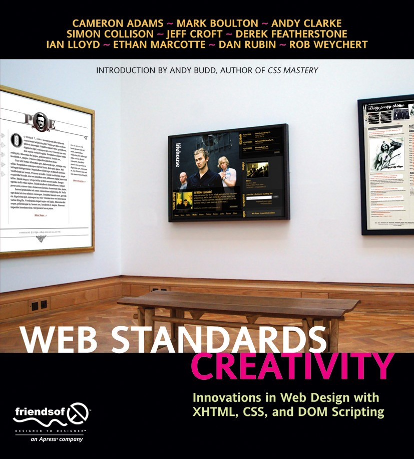 Web Standards Creativity: Innovations in Web Design with XHTML, CSS, and DOM Scripting book cover by Andy Budd, Rob Weychert, Dan Rubin, Ian Lloyd, Derek Featherstone, Jeffrey Croft, Andy Clarke, Mark Boulton, Cameron Adams, Simon Collison