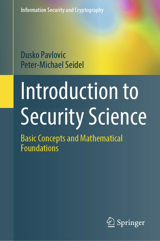 Introduction to Security Science: Basic Concepts and Mathematical Foundations (Information Security and Cryptography) book cover by Dusko Pavlovic, Peter-Michael Seidel