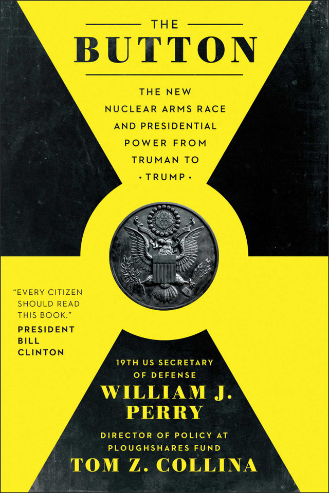The Button: The New Nuclear Arms Race and Presidential Power from Truman to Trump book cover by William J. Perry, Tom Z. Collina