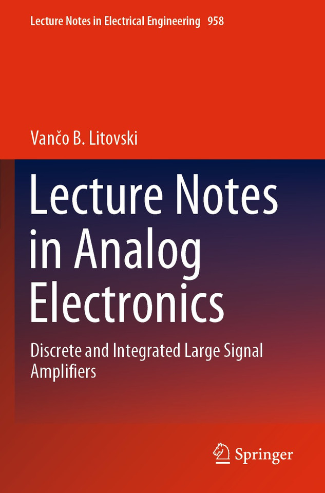 Lecture Notes in Analog Electronics: Discrete and Integrated Large Signal Amplifiers (Lecture Notes in Electrical Engineering #958) book cover by Vančo B. Litovski