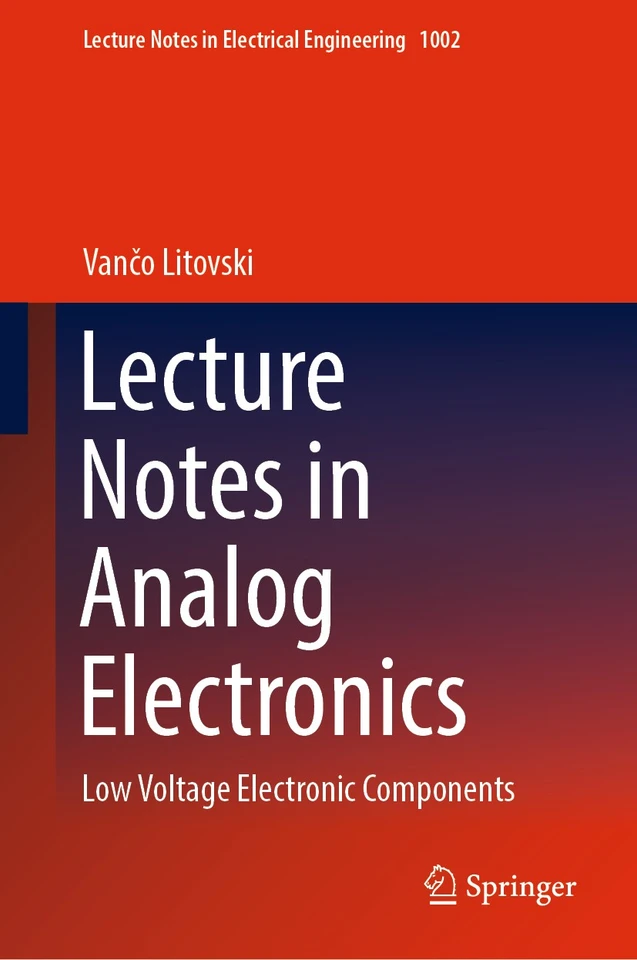 Lecture Notes in Analog Electronics: Low Voltage Electronic Components (Lecture Notes in Electrical Engineering #1002) book cover by Vančo Litovski