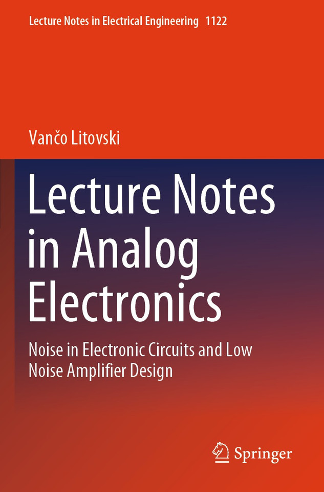 Lecture Notes in Analog Electronics: Noise in Electronic Circuits and Low Noise Amplifier Design (Lecture Notes in Electrical Engineering #1122) book cover by Vančo Litovski
