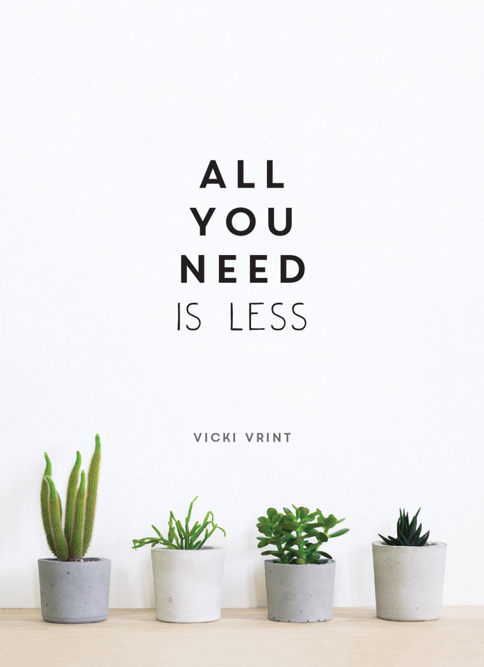 All You Need is Less: MINIMALIST LIVING FOR MAXIMUM HAPPINESS book cover by Vicki Vrint