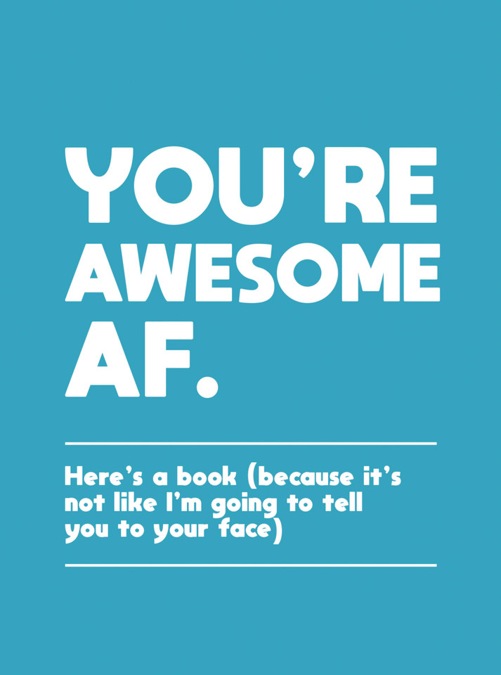 You're Awesome AF: Here's a Book (Because It's Not like I'm Going to Tell You to Your Face) book cover by Summersdale