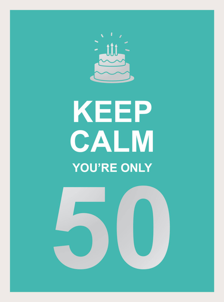 Keep Calm You're Only 50: Wise Words for a Big Birthday book cover by Summersdale