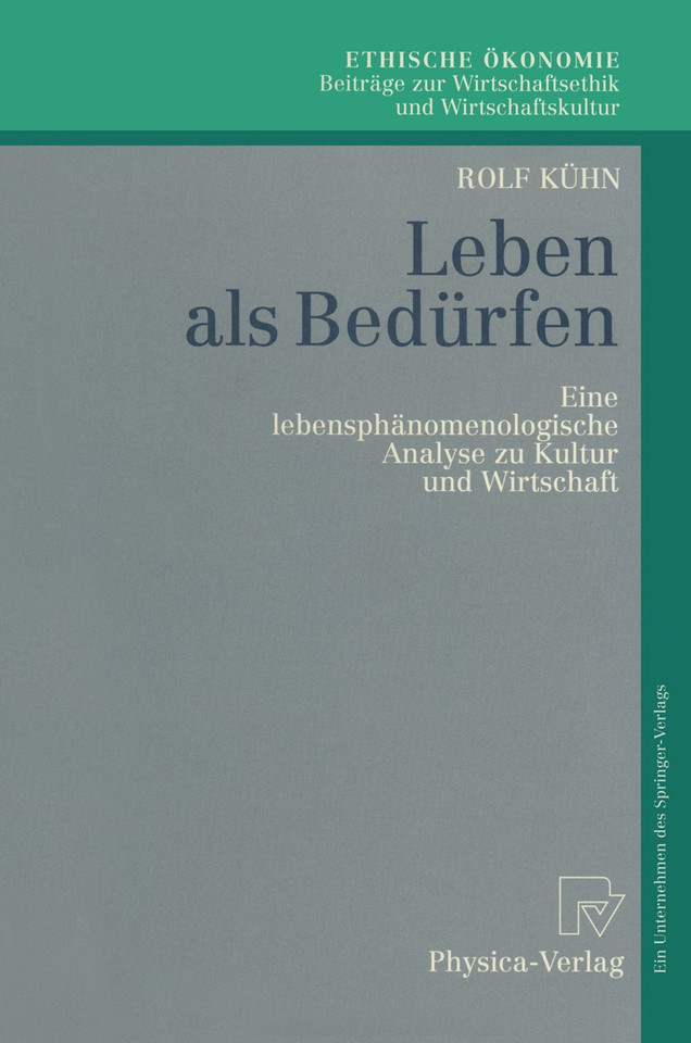 Leben als Bedürfen: Eine lebensphänomenologische Analyse zu Kultur und Wirtschaft (Ethische Ökonomie. Beiträge zur Wirtschaftsethik und Wirtschaftskultur #2) book cover by Rolf Kühn