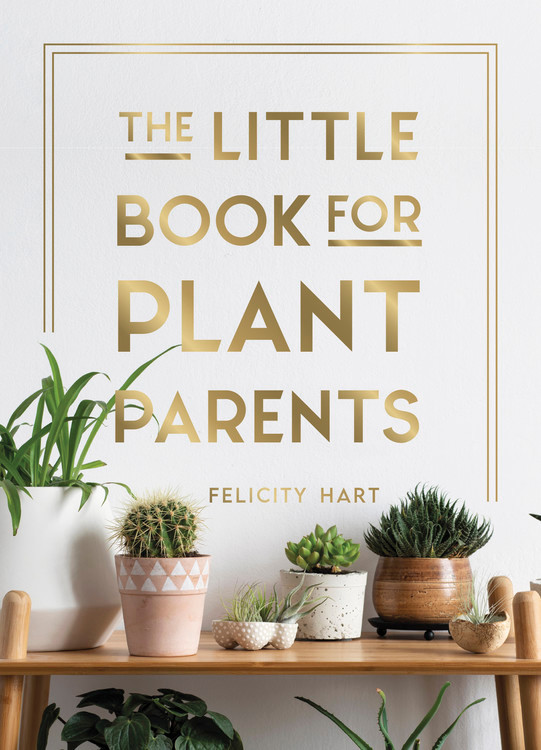 The Little Book for Plant Parents: Simple Tips to Help You Grow Your Own Urban Jungle book cover by Felicity Hart