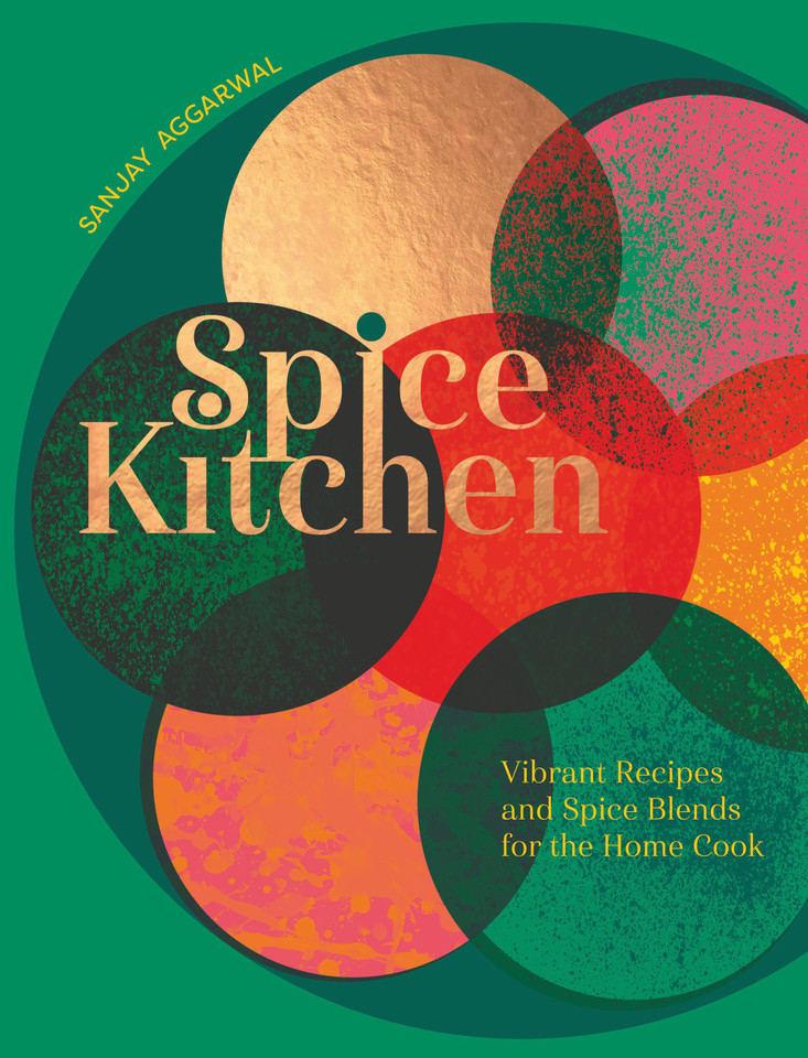 Spice Kitchen: Vibrant Recipes And Spice Blends For The Home Cook book cover by Sanjay Aggarwal