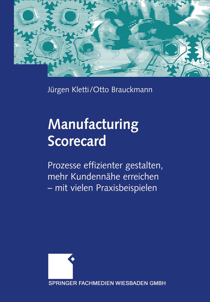 Manufacturing Scorecard: Prozesse effizienter gestalten, mehr Kundennähe erreichen — mit vielen Praxisbeispielen book cover by Jürgen Kletti, Otto Brauckmann
