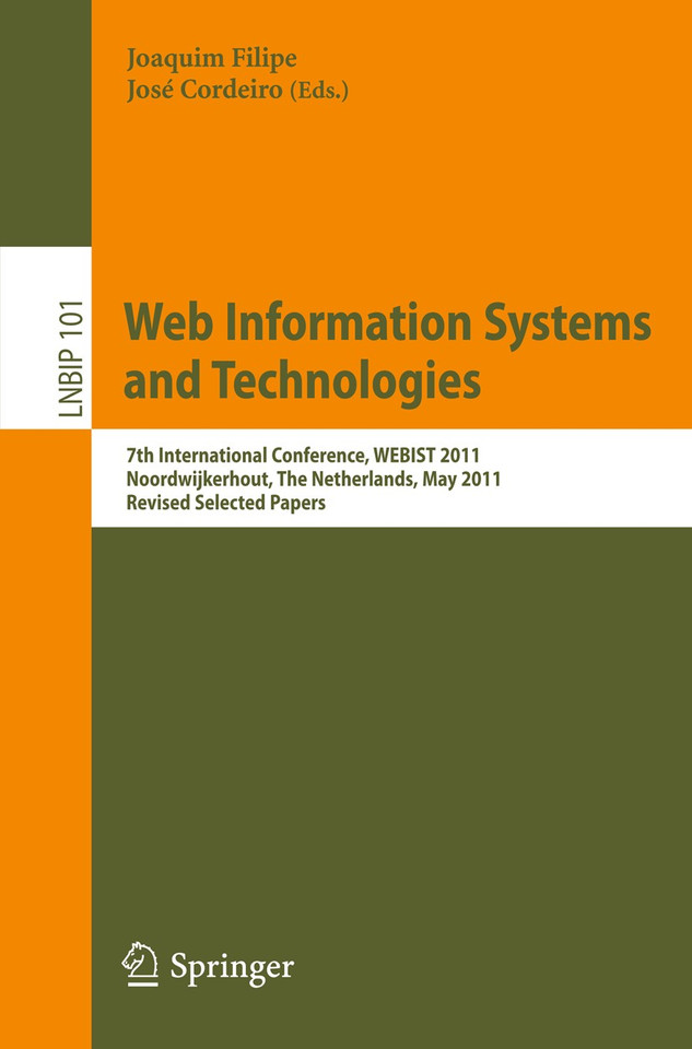 Web Information Systems and Technologies: 7th International Conference, WEBIST 2011, Noordwijkerhout, The Netherlands, May 6-9, 2011, Revised Selected Papers (Lecture Notes in Business Information Processing #101) book cover by 