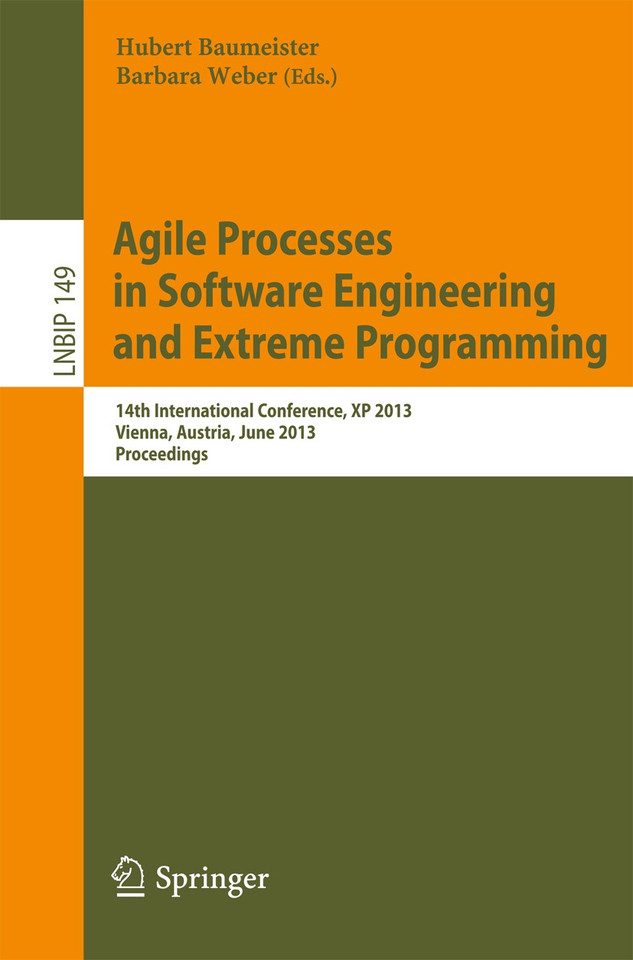 Agile Processes in Software Engineering and Extreme Programming: 14th International Conference, XP 2013, Vienna, Austria, June 3-7, 2013, Proceedings (Lecture Notes in Business Information Processing #149) book cover by 