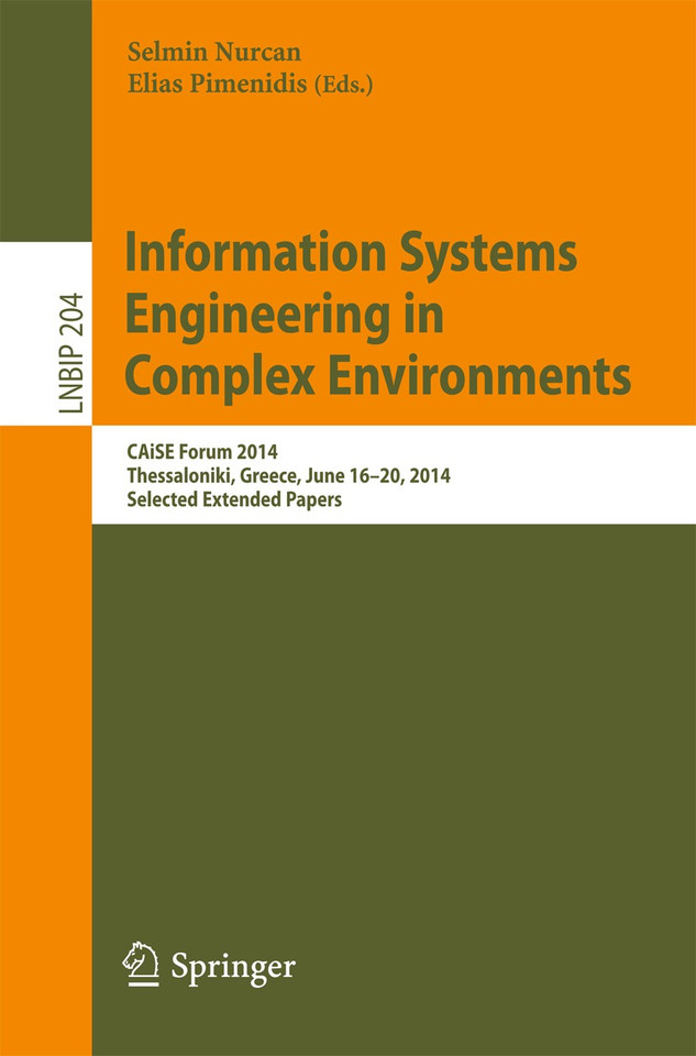 Information Systems Engineering in Complex Environments: CAiSE Forum 2014, Thessaloniki, Greece, June 16-20, 2014, Selected Extended Papers (Lecture Notes in Business Information Processing #204) book cover by 