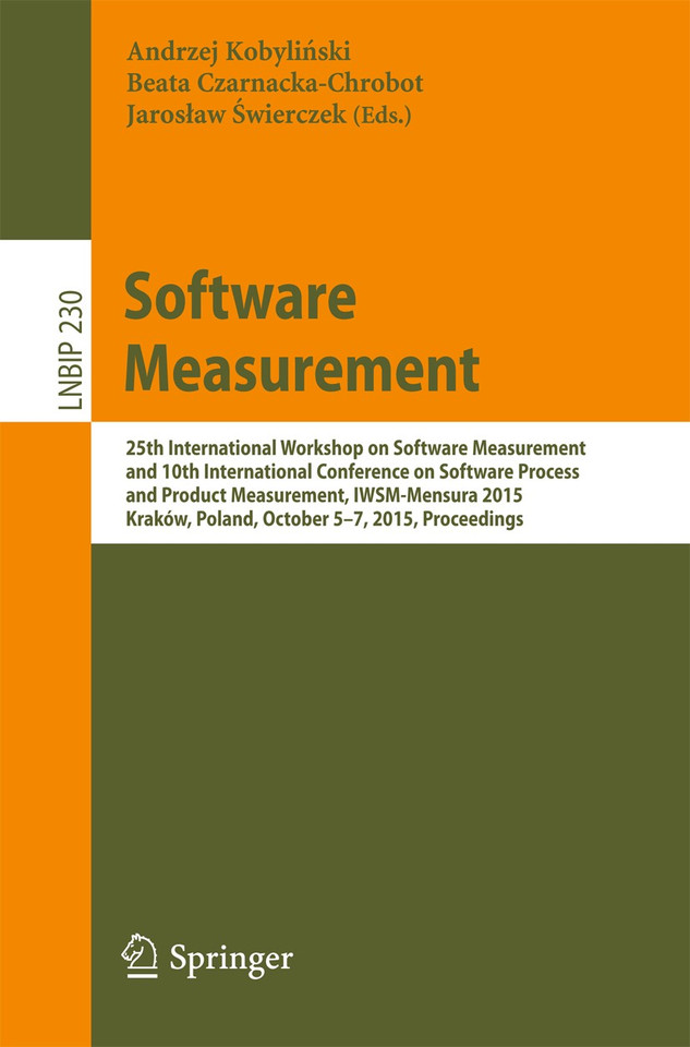 Software Measurement: 25th International Workshop on Software Measurement and 10th International Conference on Software Process and Product Measurement, IWSM-Mensura 2015, Kraków, Poland, October 5-7, 2015, Proceedings book cover by 