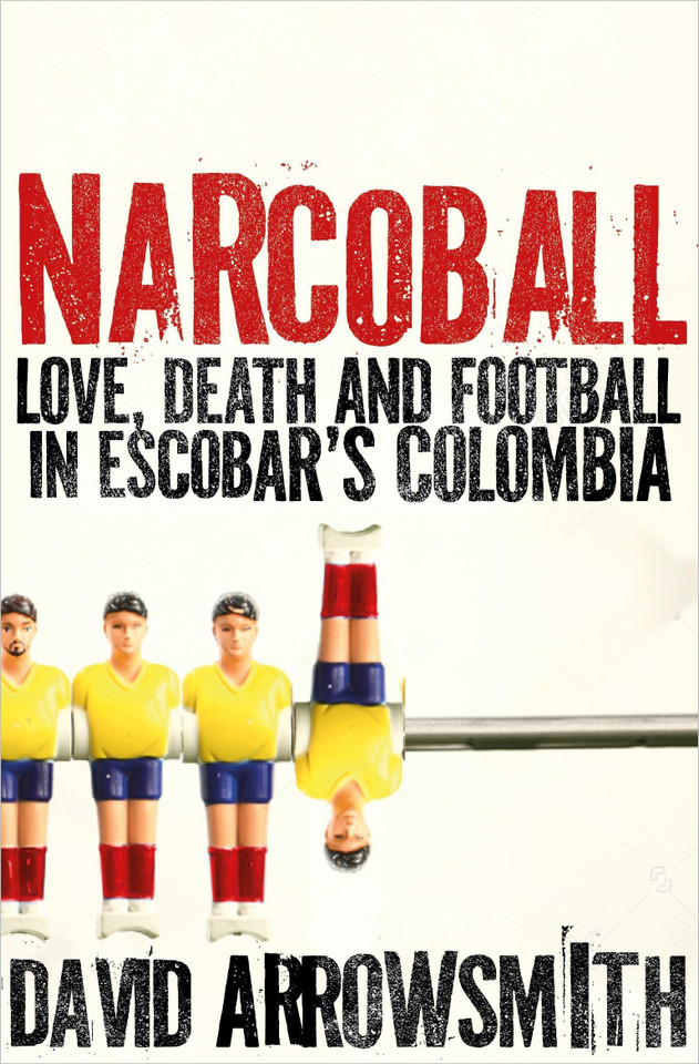Narcoball: Love, Death and Football in Escobar's Colombia book cover by David Arrowsmith