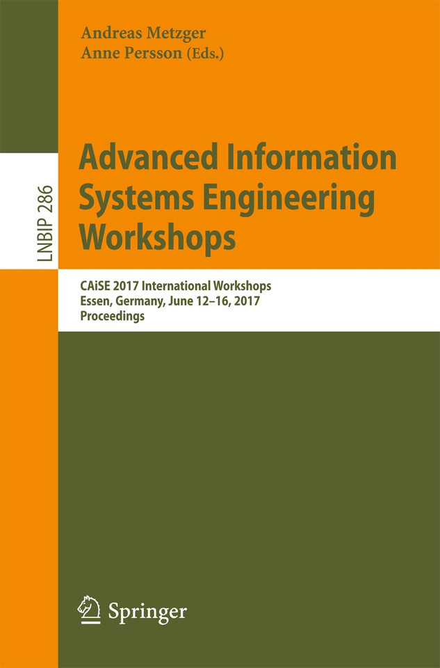 Advanced Information Systems Engineering Workshops: CAISE 2017 International Workshops, Essen, Germany, June 12–16, 2017, Proceedings (Lecture Notes in Business Information Processing #286) book cover by 