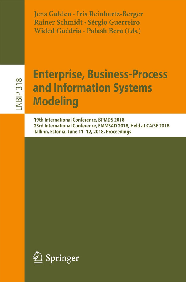 Enterprise, Business-Process and Information Systems Modeling: 19th International Conference, BPMDS 2018, 23rd International Conference, EMMSAD 2018, Held at CAiSE 2018, Tallinn, Estonia, June 11-12, 2018, Proceedings book cover by 