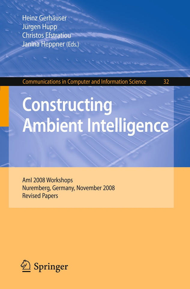 Constructing Ambient Intelligence: AmI 2008 Workshops, Nuremberg, Germany, November 19-22, 2008, Revised Papers (Communications in Computer and Information Science #32) book cover by 
