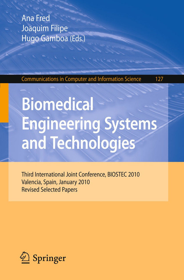 Biomedical Engineering Systems and Technologies: Third International Joint Conference, BIOSTEC 2010, Valencia, Spain, January 20-23, 2010, Revised Selected Papers (Communications in Computer and Information Science #127) book cover by 