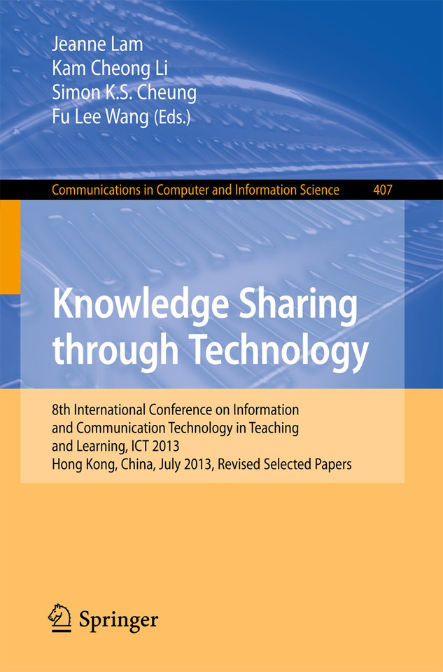 Knowledge Sharing Through Technology: 8th International Conference on Information and Communication Technology in Teaching and Learning, ICT 2013, Hong Kong,China, July 10-11, 2013 book cover by 