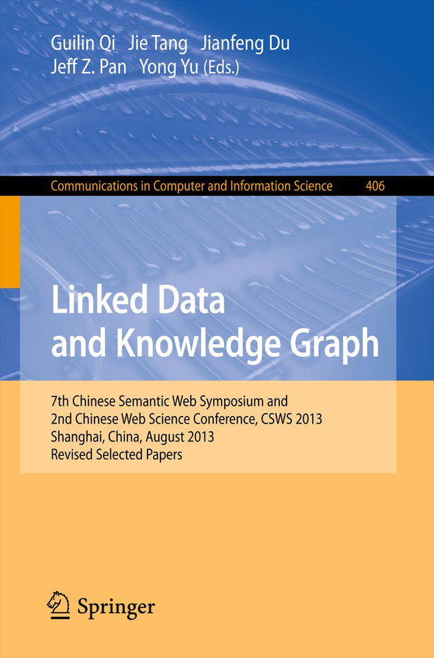 Linked Data and Knowledge Graph: Seventh Chinese Semantic Web Symposium and the Second Chinese Web Science Conference, CSWS 2013, Shanghai, China, August 12-16, 2013. Revised Selected Papers book cover by 
