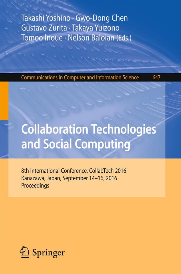 Collaboration Technologies and Social Computing: 8th International Conference, CollabTech 2016, Kanazawa, Japan, September 14-16, 2016, Proceedings (Communications in Computer and Information Science #647) book cover by 
