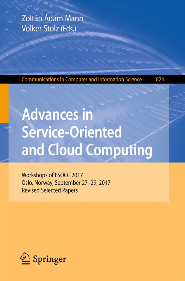 Advances in Service-Oriented and Cloud Computing: Workshops of ESOCC 2017, Oslo, Norway, September 27-29, 2017, Revised Selected Papers (Communications in Computer and Information Science #824) book cover by 