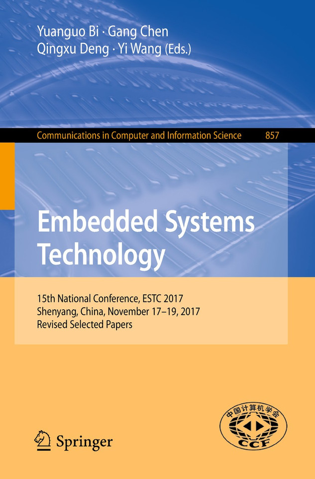 Embedded Systems Technology: 15th National Conference, ESTC 2017, Shenyang, China, November 17-19, 2017, Revised Selected Papers (Communications in Computer and Information Science #857) book cover by 