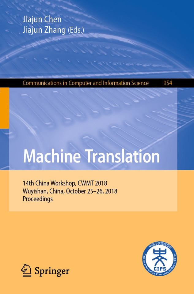 Machine Translation: 14th China Workshop, CWMT 2018, Wuyishan, China, October 25-26, 2018, Proceedings (Communications in Computer and Information Science #954) book cover by 